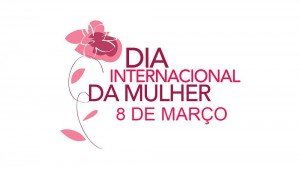 Feliz dia Internacional da Mulher